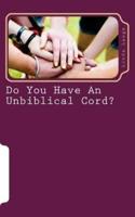 Do You Have An Unbiblical Cord?
