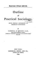 Outline of Practical Sociology. With Special Reference to American Conditions