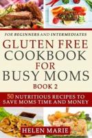 Gluten Free Cookbook for Busy Moms Book 2