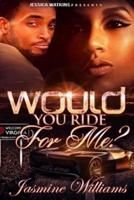 Would You Ride For Me?