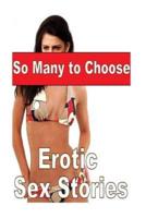 So Many to Choose Erotic Sex Stories