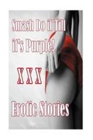 Smash Do It Till It's Purple! XXX Erotic Stories