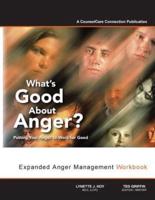 What's Good About Anger? Putting Your Anger to Work for Good
