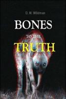 Bones To The Truth