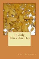 It Only Takes One Day