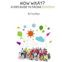 Now What? A Kid's Guide To Facing Boredom