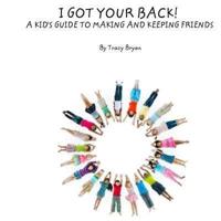 I Got Your Back! A Kid's Guide To Making & Keeping Friends