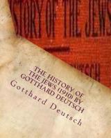 The History of the Jews (1910) by Gotthard Deutsch