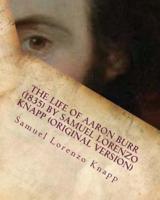 The Life of Aaron Burr (1835) by Samuel Lorenzo Knapp (Original Version)
