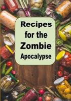 Recipes for the Zombie Apocalypse