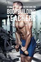 State-Of-The-Art Nutrition for Bodybuilding Teachers