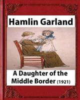 A Daughter of the Middle Border (1921) by;Hamlin Garland ( Pulitzer Prize for Bi
