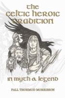 The Celtic Heroic Tradition in Myth & Legend