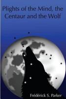 Plights of the Mind, the Centaur and the Wolf