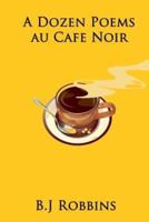 A Dozen Poems Au Cafe Noir
