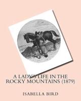 A Lady's Life in the Rocky Mountains (1879) By