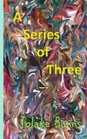 A Series of Three