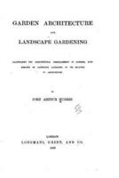 Garden Architecture and Landscape Gardening, Illustrating the Architectural Embellishment of Gardens, With Remarks on Landscape Gardening