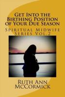 Get Into the Birthing Position- Of Your Due Season