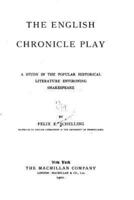 The English Chronicle Play, A Study in the Popular Historical Literature Environing Shakespeare
