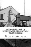 The Stagnation of Sustainable Production Oil in Mexico