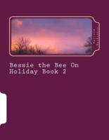 Bessie the Bee On Holiday Book 2