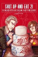 Shut Up and Eat 2! The Unofficial Doctor Who Series 9 Ready To Dine Cook Book