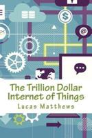 The Trillion Dollar Internet of Things