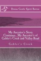 My Ancestor's Story Continues...My Ancestor's of Gabler's Creek and Valley Road