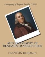 Autobiography of Benjamin Franklin (1868) By