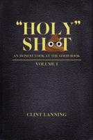 "Holy" Shit - An Honest Look at the Good Book