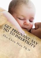 Get Pregnant, Say No to Infertility