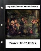 Twice Told Tales. By Nathaniel Hawthorne (Original Version)