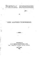 Poetical Addresses of Geo. Alfred Townsend