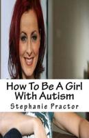 How to Be a Girl With Autism