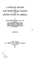 A Popular History of the Presbyterian Church in the United States of America