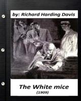 The White Mice (1909) by Richard Harding Davis (Classics)