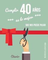 Cumplir 40 Anos Es Lo Mejor Que Nos Puede Pasar. Diario. Birthday. Regalo