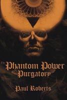 The Phantom Power of Purgatory
