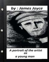 A Portrait of the Artist as a Young Man.by James Joyce (Original Classics)