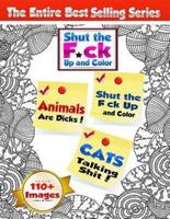 Shut the F*ck Up and Color (Volumes 1, 2 & 3 of the Adult Coloring Book Series)