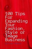 100 Tips for Expanding Your Fashion, Style or Image Business