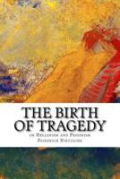 The Birth of Tragedy or Hellenism and Pessimism