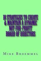 10 Strategies to Create and Maintain a Dynamic Not-For-Profit Board of Directors
