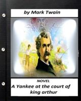 A Yankee at the Court of King Arthur. NOVEL By Mark Twain (ILLUSTRATED)