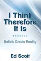 I Think Therefore It Is