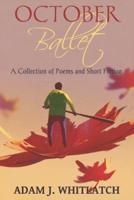 October Ballet: A Collection of Poems and Short Fiction