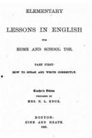 Elementary Lessons in English for Home and School Use - Part First