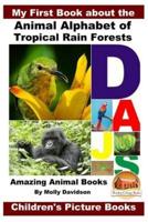 My First Book About the Animal Alphabet of Tropical Rain Forests - Amazing Animal Books - Children's Picture Books