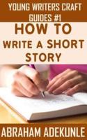The Ultimate Guide on How to Write a Short Story
